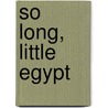 So Long, Little Egypt by Nancy Scott