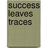 Success Leaves Traces by Armand Morin