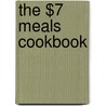 The $7 Meals Cookbook door Linda Larsen