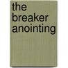 The Breaker Anointing door Barbara Yoder