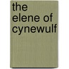 The Elene of Cynewulf by Lucius Hudson Holt