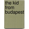 The Kid From Budapest by J.A. Somori