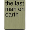 The Last Man on Earth door Raine Weaver