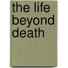 The Life Beyond Death door Yogui Ramacharaka