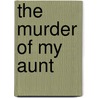 The Murder of My Aunt by Richard Hull