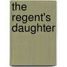 The Regent's Daughter door Jean Plaidy