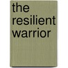 The Resilient Warrior door Jerry Yellin