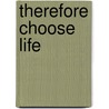 Therefore Choose Life by Shelly Marshall Bs