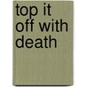 Top It Off With Death by Basil Wells