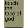 Touch the Face of God door Robert Vaughan