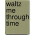 Waltz Me Through Time