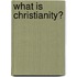 What Is Christianity?
