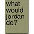 What Would Jordan Do?