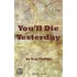 You''ll Die Yesterday