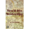 You''ll Die Yesterday door Rog Philips