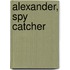 Alexander, Spy Catcher