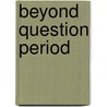 Beyond Question Period door Roy Cullen