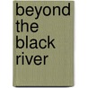 Beyond the Black River door Robert Erwin Howard