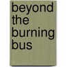 Beyond the Burning Bus by Phil Noble