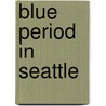 Blue Period In Seattle door John W. Gorski