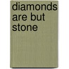 Diamonds Are But Stone door Peter Borchard
