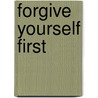Forgive Yourself First door Velma Callan Harland