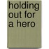 Holding Out For A Hero