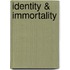 Identity & Immortality