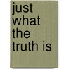 Just What the Truth Is door Chin C.