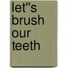 Let''s Brush Our Teeth door Nicole Boyd