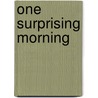 One Surprising Morning by Peg Augustine
