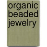 Organic Beaded Jewelry door Susan Ray