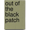 Out Of The Black Patch by Noel Carmack