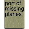 Port of Missing Planes door Capt Sp Meek