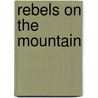 Rebels On The Mountain by Jan Adams