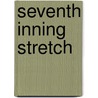 Seventh Inning Stretch door J.M. Snyder