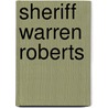 Sheriff Warren Roberts by S.A. George