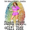 Susan Slutt, Girl Dick by Michael G. Cornelius