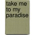 Take Me To My Paradise