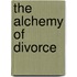 The Alchemy Of Divorce