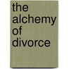 The Alchemy Of Divorce door Lana Foladare M.A.C.P.C.C.