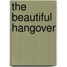 The Beautiful Hangover door Micheline Waring
