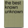 The Best Known Unknown by John Maraglino