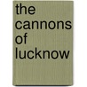 The Cannons Of Lucknow door V.A. Stuart