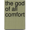 The God of All Comfort by Whitall Hannah Smith