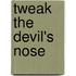 Tweak The Devil's Nose
