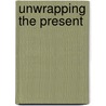 Unwrapping The Present door Elizabeth Gilbert