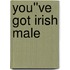 You''ve Got Irish Male