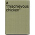 A "Mischievous Chicken"