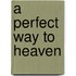 A Perfect Way To Heaven
